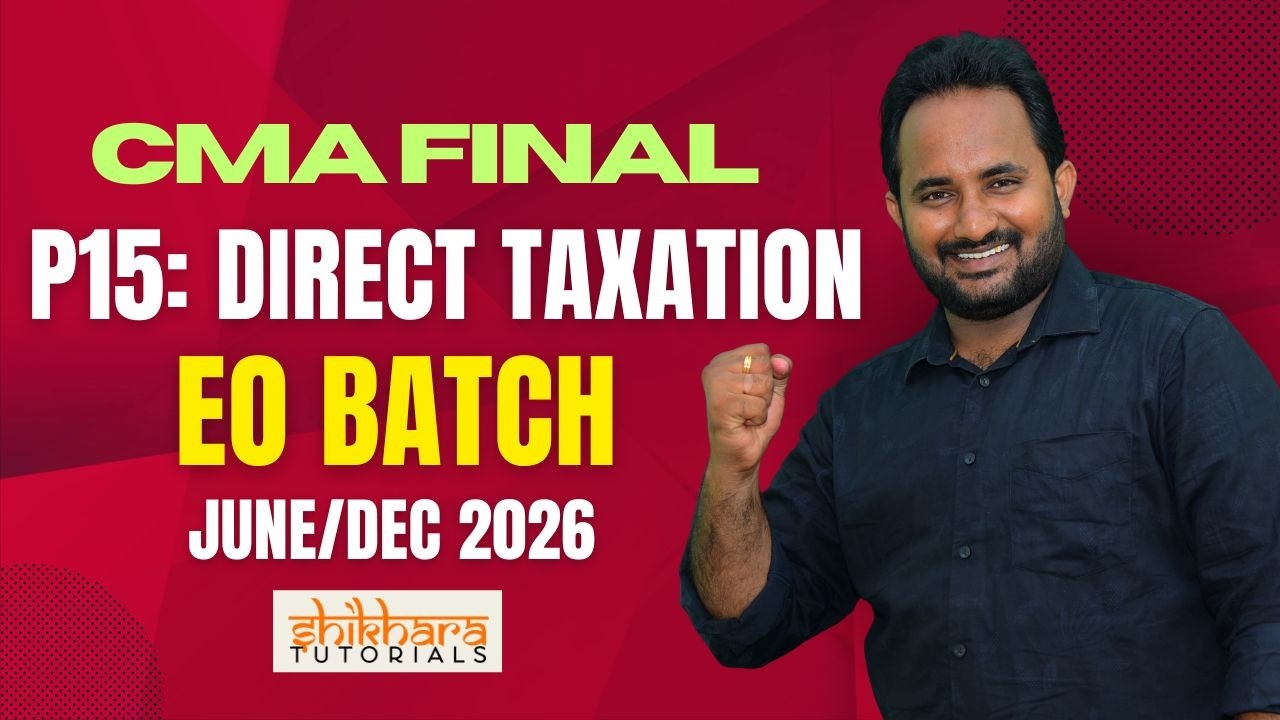 CMA FINAL | P15: DIRECT TAXATION | EO BATCH | JUNE/DEC 2026 | CA BHASKAR MAGHAM #shikharatutorials