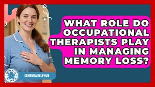 What Role Do Occupational Therapists Play in Managing Memory Loss? | Test