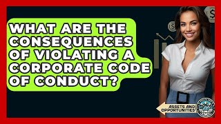 What Are The Consequences Of Violating A Corporate Code Of Conduct? - AssetsandOpportunity.org
