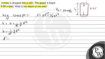A stone is dropped into a well. The splash is heard \( 3.35 \mathrm{~s} \) later. What is the de...