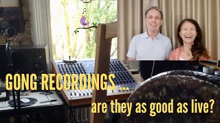 Gong recordings  - are they as good as live?