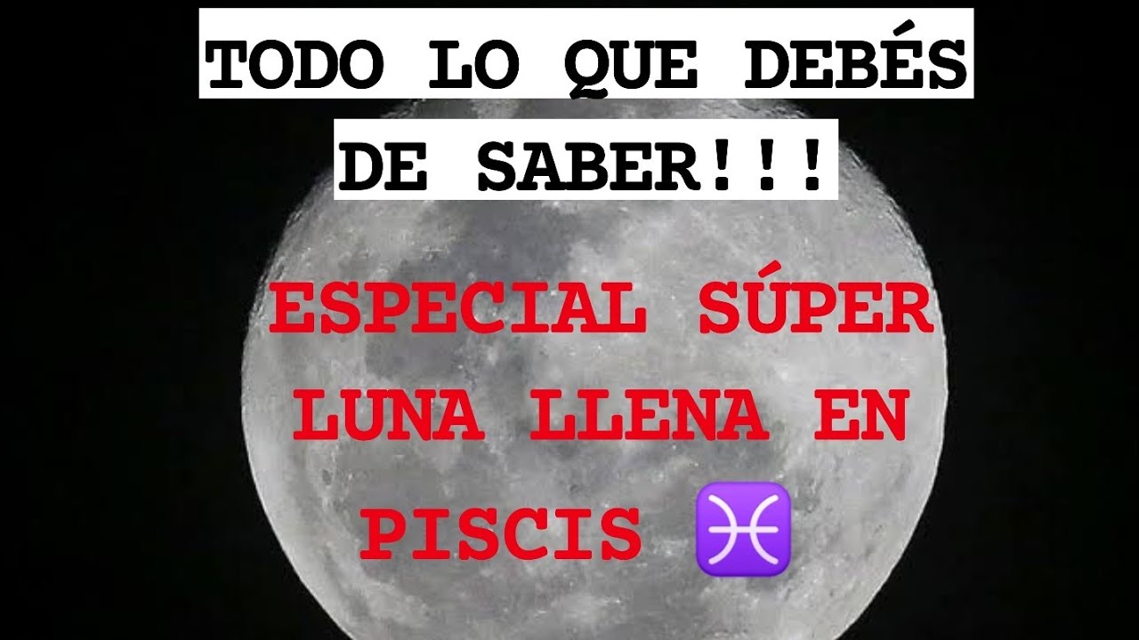 ESPECIAL SÚPER LUNA LLENA EN PISCIS, AGOSTO 2023 #lunallena - YouTube