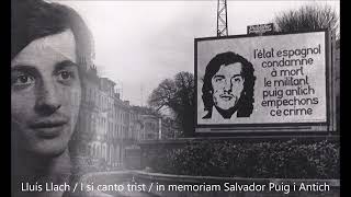 Lluís Llach - I si canto trist - in memoriam Salvador Puig i Antich