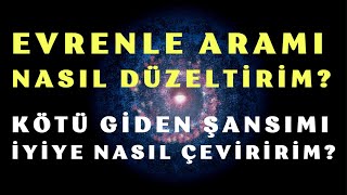 Evrenle Aranı Düzeltmenin Ve Kötü Giden Şansını Iyiye Çevirmenin Sırrı