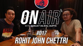 On Air With Sanjay #017 - Rohit John Chettri