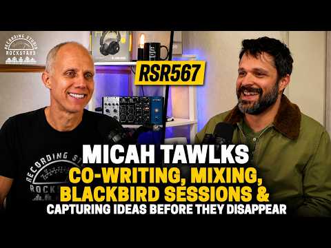 RSR567 Micah Tawlks - Co-Writing, Mixing, Blackbird Sessions & Capturing Ideas Before They Disappear