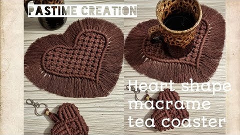 Pastime Creation/how to make a macrame heart shape tea coaster?