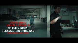 CERITA HANTU Season 4 Ep 4: Security Guard Diganggu Jin Bangunan