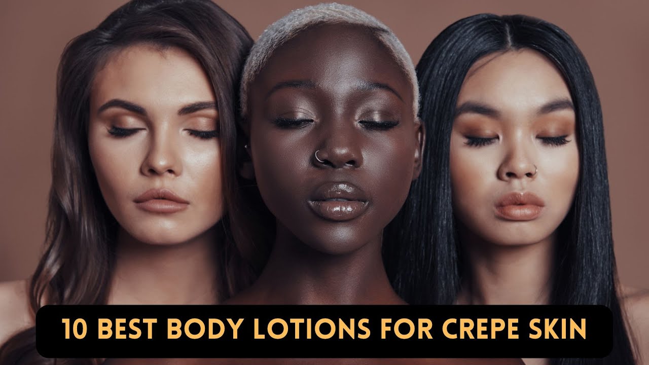 Stop Crepe Skin in its Tracks: Top 10 Body Lotion Picks