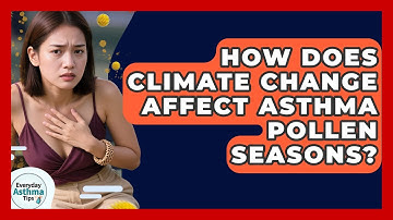How Does Climate Change Affect Asthma Pollen Seasons? - Everyday Asthma Tips