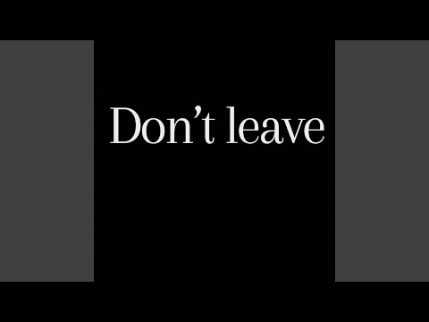 Don't leave