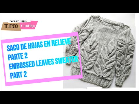 SACO DE HOJAS EN RELIEVE EN DOS AGUJAS - PARTE 2 (CUALQUIER TALLA)/ EMBOSSED LEAVES SWEATER - PART 2