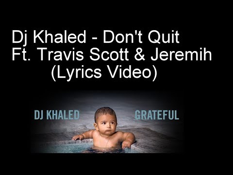 Dj Khaled - Don't Quit Ft. Travis Scott & Jeremih (Lyrics Video)
