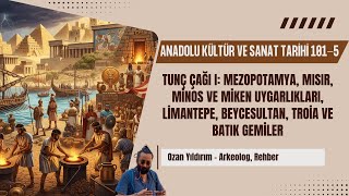 Anadolu Kültür ve Sanat Tarihi 101 B5: Mezopotamya, Mısır, Minos ve Miken Uygarlıkları ve Troia