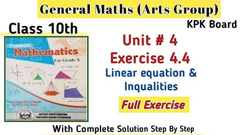 Arts Group Maths Unit 4|Exercise 4.4 Linear Equations and Inequalities General Math 10th