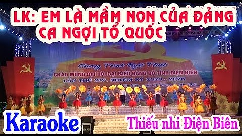 LK: Em Là Mầm Non Của Đảng  Ca Ngợi Tổ Quốc  Đội Thiếu nhi Điện Biên KARAOKE