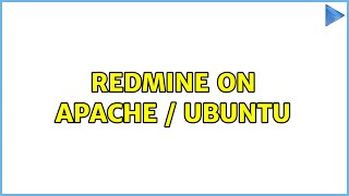 Redmine on Apache / Ubuntu (2 Solutions!!) Information