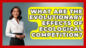 What Are The Evolutionary Effects Of Ecological Competition? - Explaining Ecology