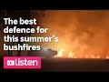 The best defence for this summer’s bushfires | ABC News Daily Podcast