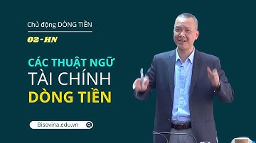 Quản trị doanh nghiệp - Chủ động dòng tiền - Bài 02: Thuật ngữ tài chính dòng tiền | Vũ Long