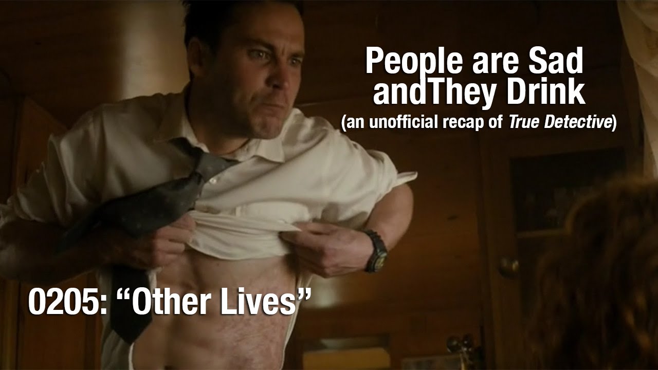 People are Sad and They Drink (True Detective Recap) - 02x05: "Other Lives"