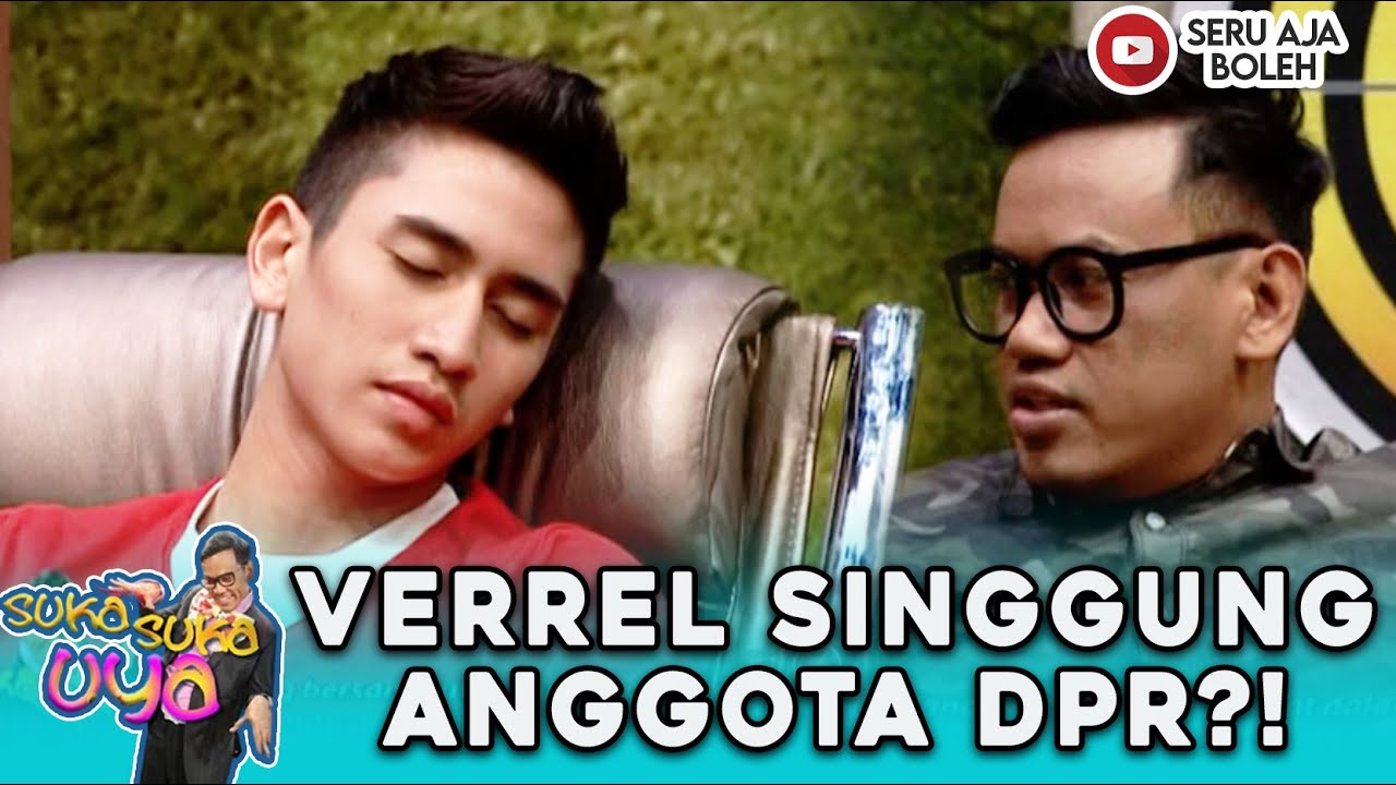 SINGGUNG ANGGOTA DPR! UYA KUYA PANIK DENGAR PENGAKUAN VERREL - SUKA SUKA UYA