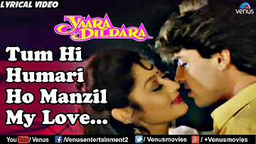 Tum Hi Hamari Ho Manzil My Love - Lyrical Video | Yaara Dildara