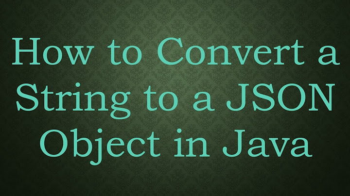 How to Convert a String to a JSON Object in Java