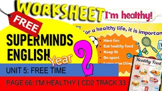 Super Minds Unit 5 Free Time Pg66 I'm Healthy| CD2-33 student's book 1 SemakanKSSR CEFR free wrksht