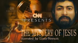 CNN PRESENTS The Mystery of Jesus narrated by Liam Neeson
