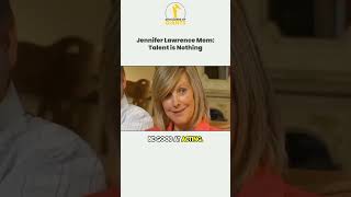 Jennifer Lawrence's Mom: Talent is Nothing