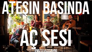 Ateşin Başında - Aç Sesi