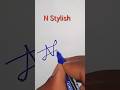 N Letter Beautiful Signature N Signature Style Viral Shorts Youtubeshorts Signature