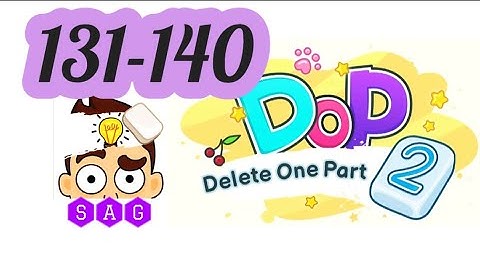 DOP 2 DELETE ONE PART 2 level 131 132 133 134 135 136 137 138 139 140 answers gameplay