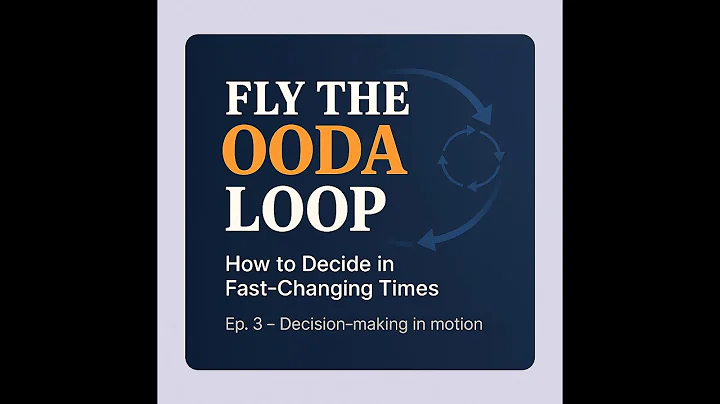 Episode 3 — Fly the O.O.D.A. Loop | How to Stay Ahead in Fast-Changing Situations