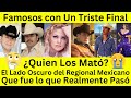 el lado oscuro del Regional Mexicano | Un Final muy Triste para los artistas