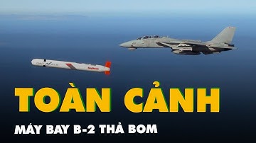 Toàn cảnh máy bay B-2 thả bom, 30 tên lửa hành trình của Mỹ đồng loạt tập kích 3 cơ sở hạt nhân Iran