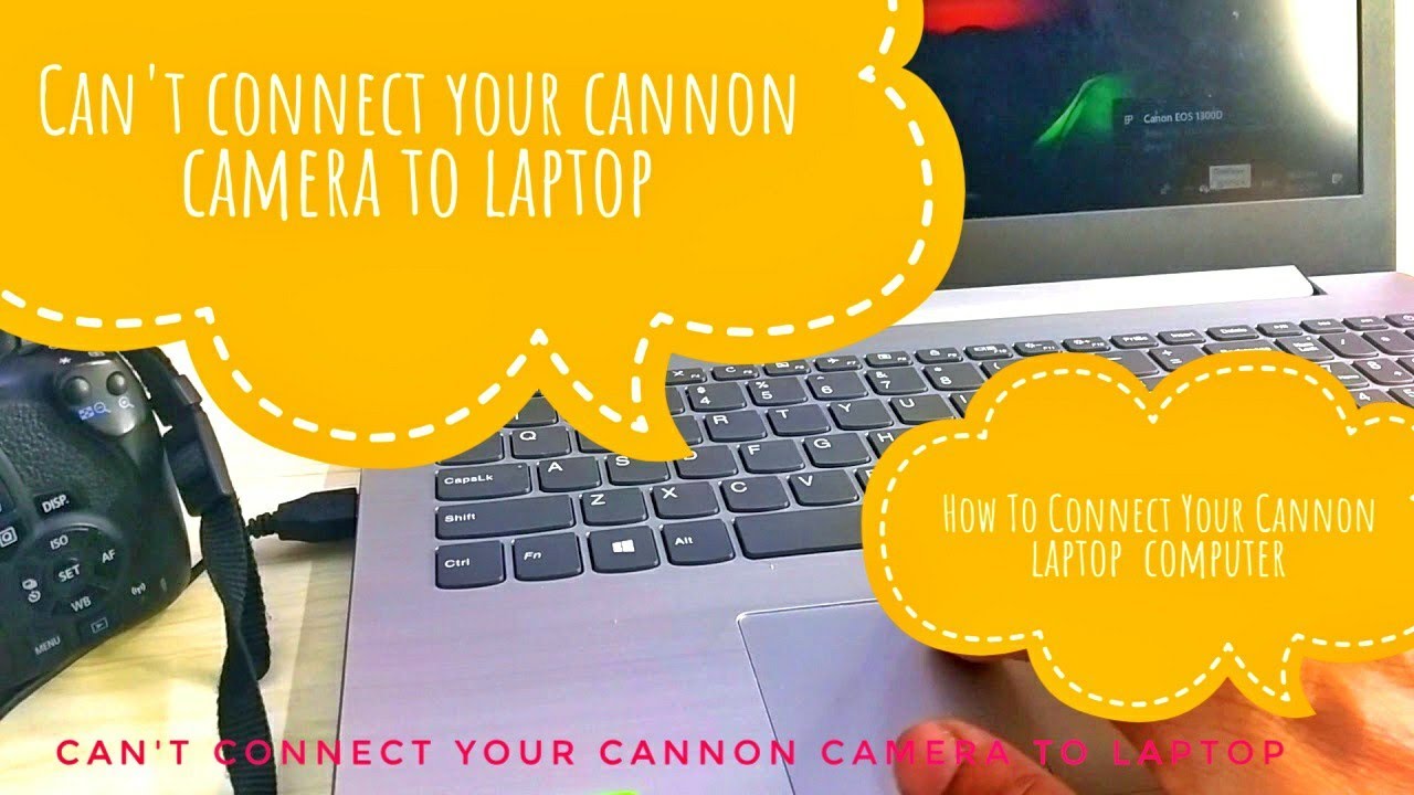 Can T Connect Your Cannon Camera To Laptop How To Connect Your Cannon Laptop Or Computer Youtube
