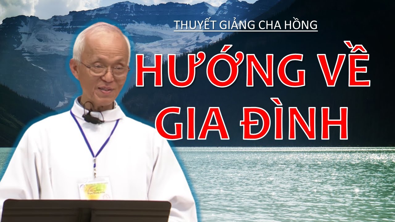 Thuyết Giảng - Hướng Về Gia Đình – Cha Micae Phạm Quang Hồng - CĐCGVNTU
