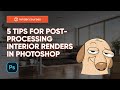 5 tips for postproduction your interior renders in photoshop