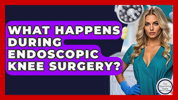 What Happens During Endoscopic Knee Surgery? - The Operating Table