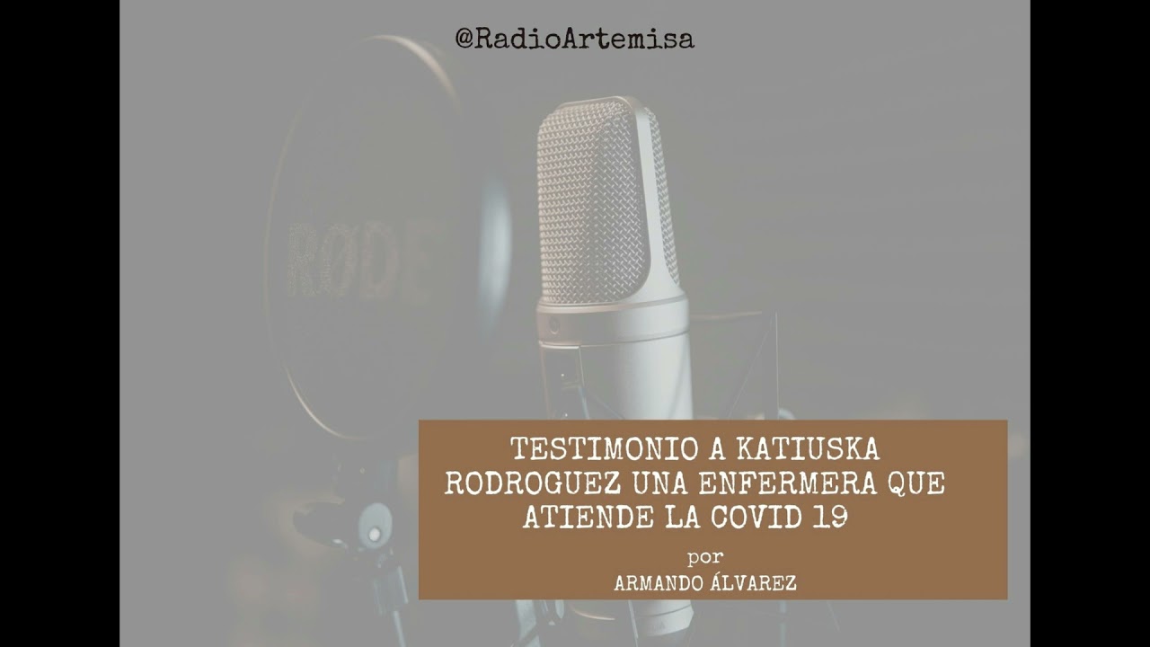 Testimonio a Katiuska Rodríguez una enfermera que atiende la COVID 19