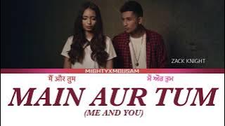 Main Aur Tum - Zack Knight Lyrics [HIN PAN/ROM/ENG]