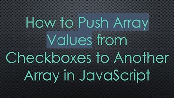 How to Push Array Values from Checkboxes to Another Array in JavaScript