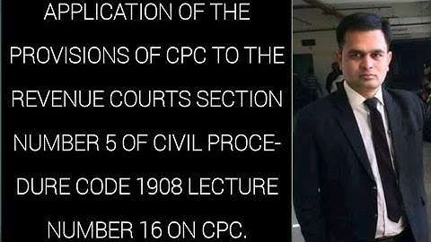 Lecture no.15 of CPC relating to Application of CPC to Revenue Courts Section 5 of CPC