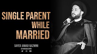 Single Parent While Married by Sayed Jawad Qazwini