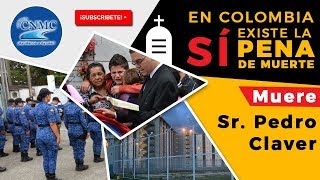 EN COLOMBIA SÍ EXISTE LA PENA DE MUERTE (Pedro Claver) I