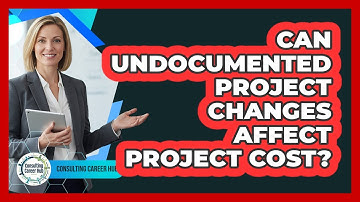 Can Undocumented Project Changes Affect Project Cost?