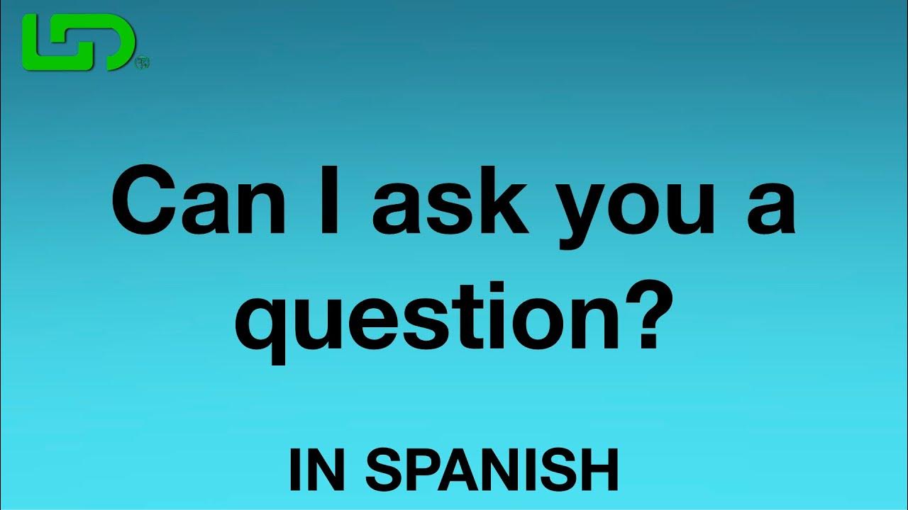 Learn Spanish Daily How To Say Can I Ask You A Question In Spanish learn-spanish-daily-how-to-say-can-i-ask-you-a-question-in-spanish