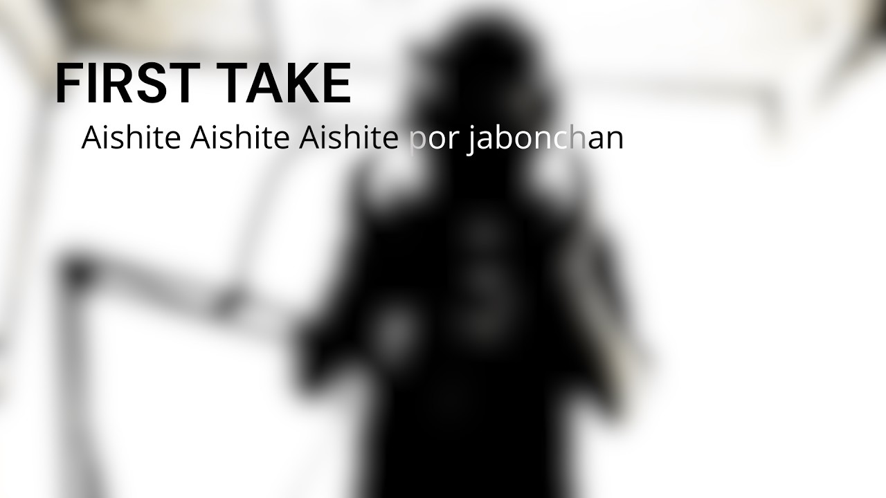 First Take - Aishite Aishite Aishite - jabonchan